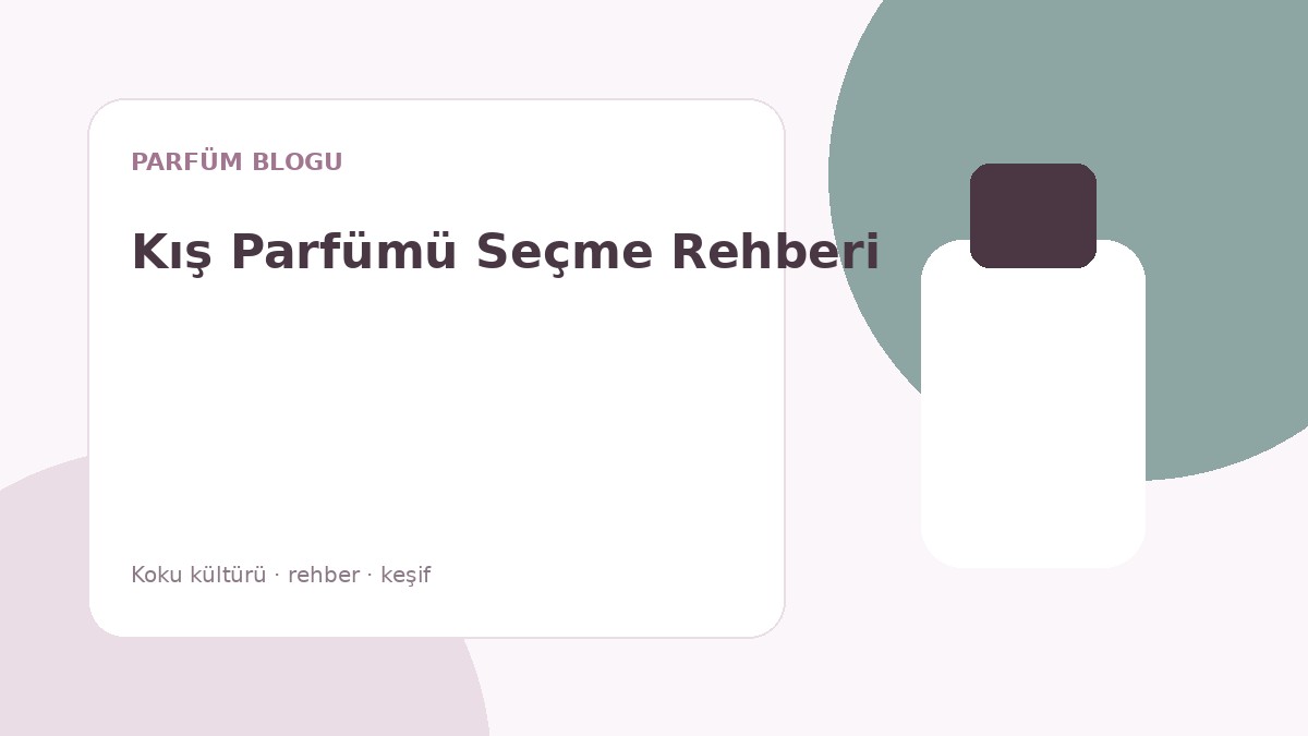 Kış Parfümü Seçme Rehberi