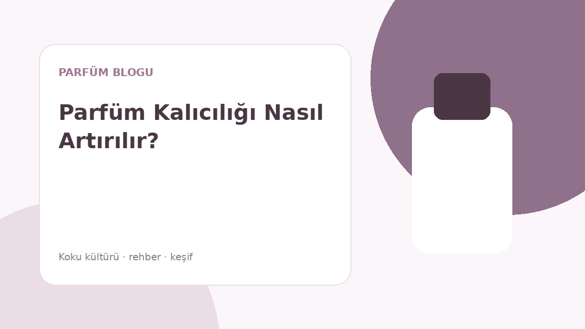 Parfüm Kalıcılığı Nasıl Artırılır?