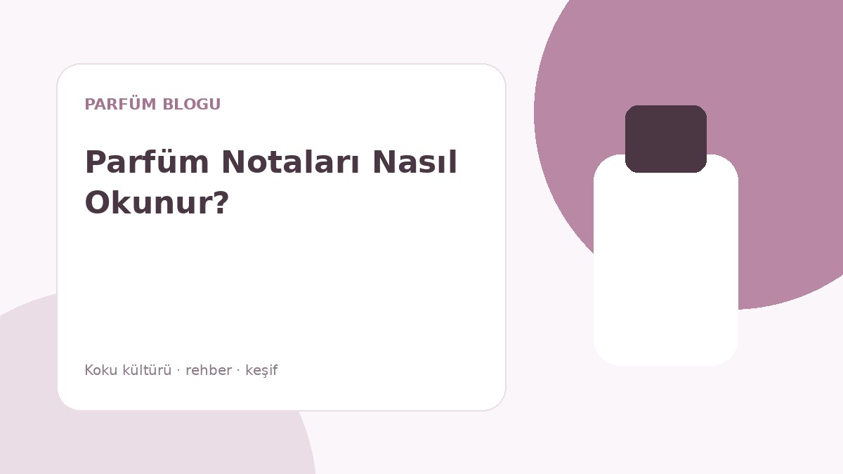 Parfüm Notaları Nasıl Okunur?