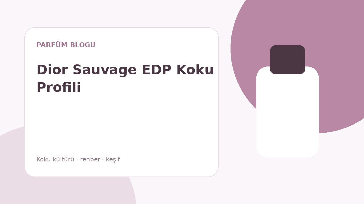 Sauvage Eau de Parfum Koku Profili