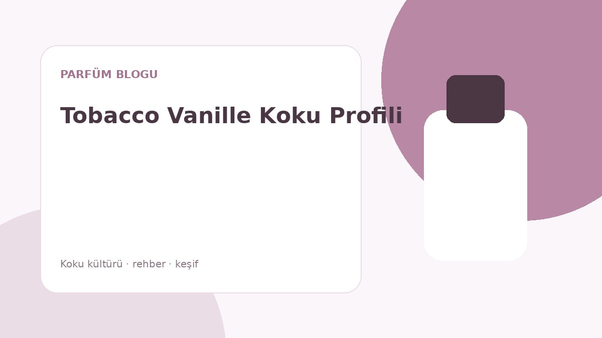 Tobacco Vanille Eau de Parfum Koku Profili